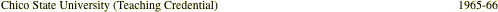Chico State University (Teaching Credential)                                                                                1965-66